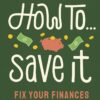 How To Save It: Fix Your Finances - Image 2